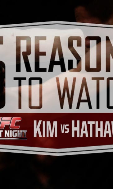 5 Reasons to Watch UFC Fight Night: Kim vs. Hathaway